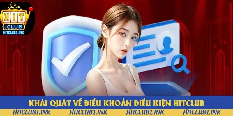 Sơ lược đôi nét về điều khoản điều kiện Hitclub Sơ lược đôi nét về điều khoản điều kiện Hitclub